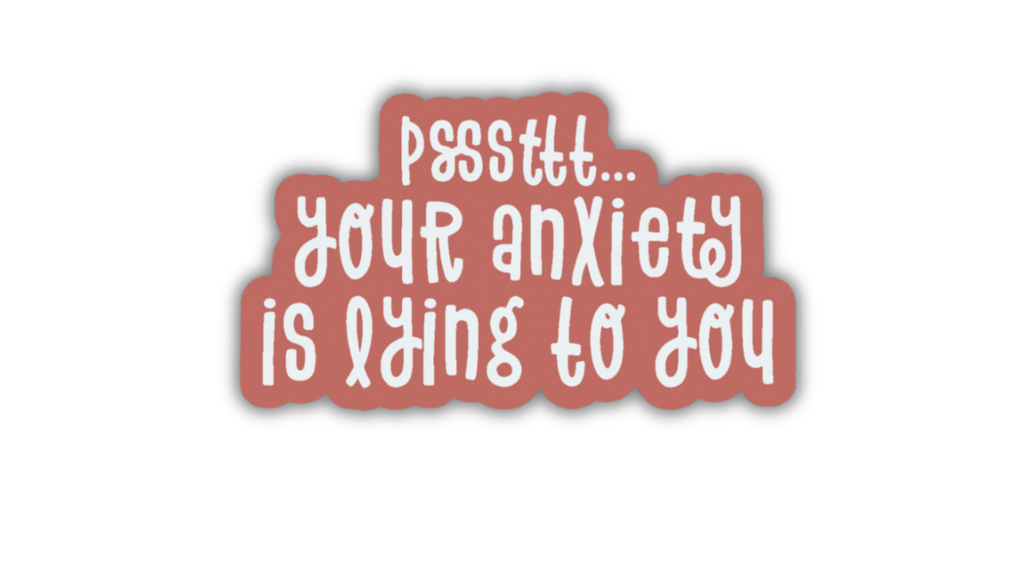 Your Anxiety is Lying to you - sticker