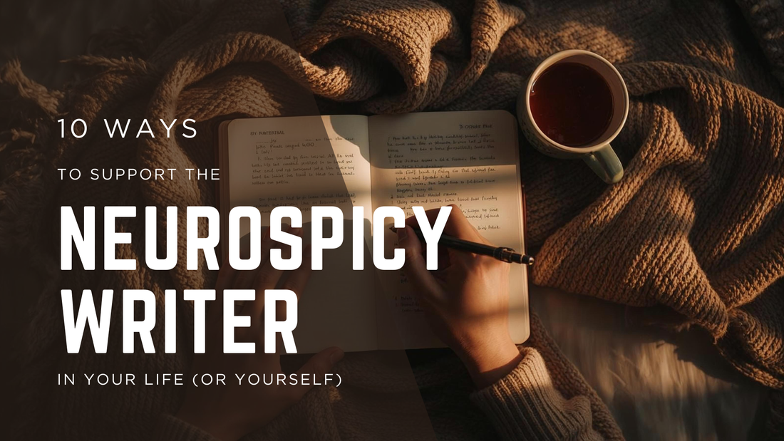 10 ways to support the neurospicy writer in your life (or yourself)