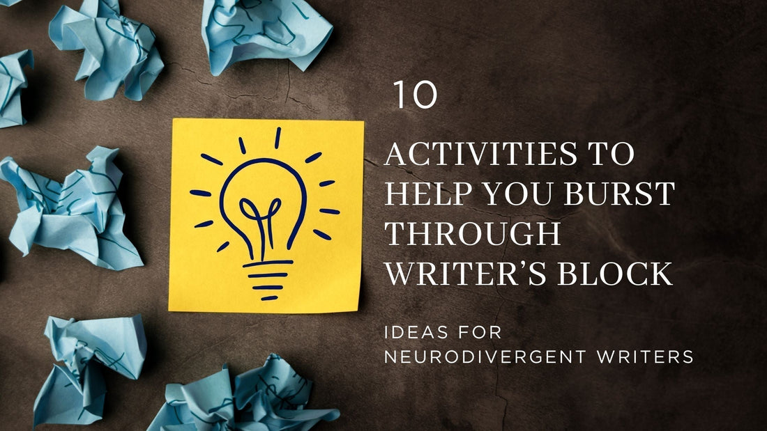 Burst through Creative Blocks: 10 activities for Neurodivergent Writer