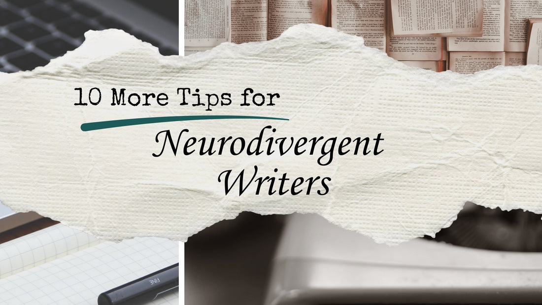 10 MORE tips for Neurodivergent Writers