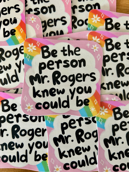 "Be The Person Mr. Rogers Knew you Could Be"