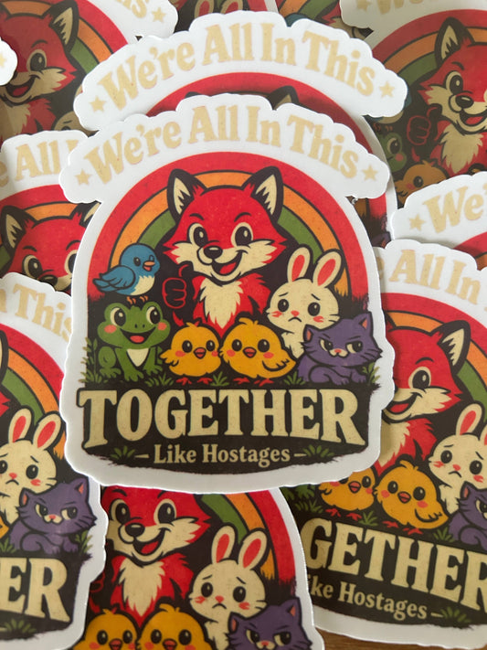 "We Are All In This Together...Like HOSTAGES"