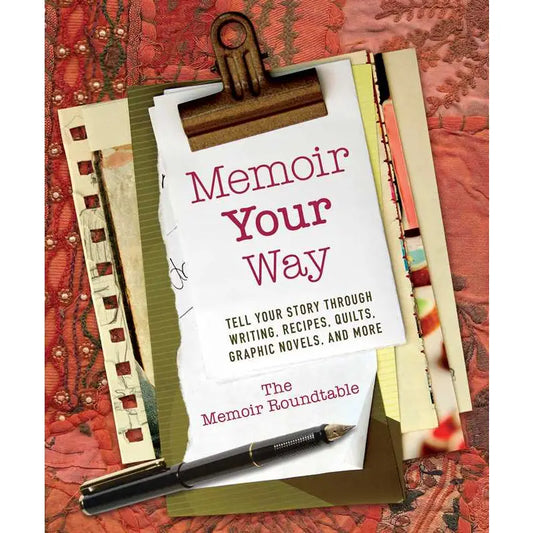 Memoir Your Way By the Memoir Roundtable